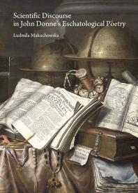 Scientific Discourse In John Donnes Eschatological Poetry 1st Edition Ludmila Makuchowska