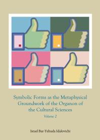 Symbolic Forms As The Metaphysical Groundwork Of The Organon Of The Cultural Sciences Volume 2 1st Edition Israel Baryehuda Idalovichi Ali A Mazrui