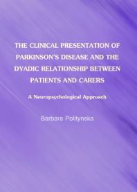 The Clinical Presentation Of Parkinsons Disease And The Dyadic Relationship Between Patients And Carers A Neuropsychological Approach 1st Edition Barbara Politynska