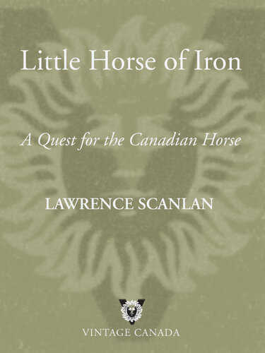 Little Horse Of Iron A Quest For The Canadian Horse Lawrence Scanlan
