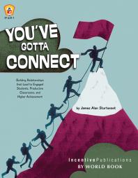Youve Gotta Connect Building Relationships That Lead To Engaged Students Productive Classrooms And Higher Achievement James Alan Sturtevant