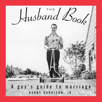 The Husband Book A Guys Guide To Marriage Harry Harrison