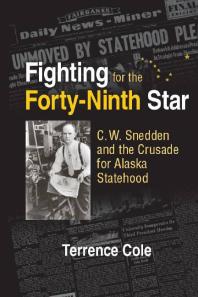 Fighting For The Fortyninth Star C W Snedden And The Crusade For Alaska Statehood Terrence Cole
