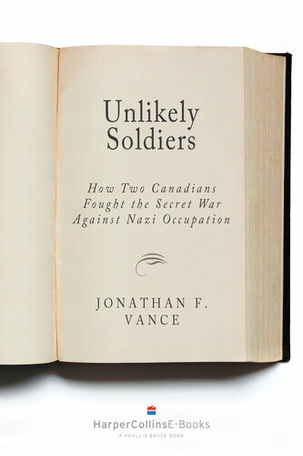 Unlikely Soldiers How Two Canadians Fought The Secret War Against Nazi Occupation Jonathan Vance