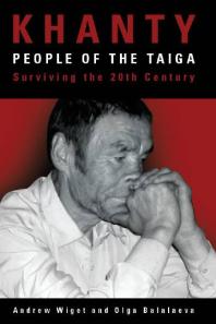 Khanty People Of The Taiga Surviving The 20th Century Andrew Wiget Olga Balalaeva