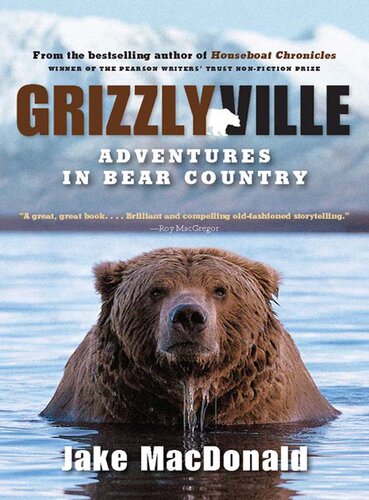 Grizzlyville Adventures In Bear Country Jake Macdonald