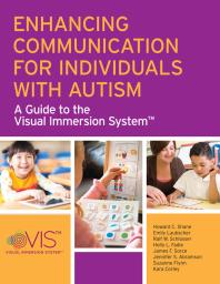 Enhancing Communication For Individuals With Autism A Guide To The Visual Immersion System Howard C Shane Emily Laubscher Ralf W Schlosser Holly L Fadie James F Sorce Jennifer S Abramson Suzanne Flynn Kara Corley