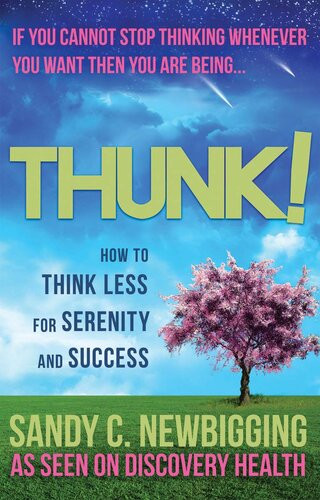 Thunk How To Think Less For Serenity And Success Sandy C Newbigging