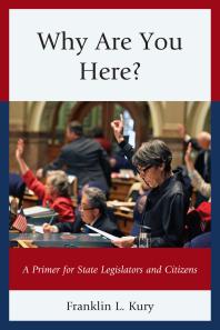 Why Are You Here A Primer For State Legislators And Citizens Franklin L Kury