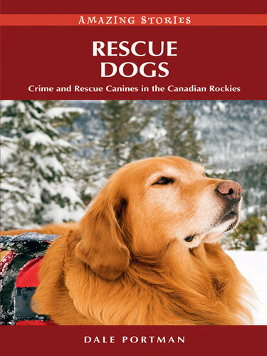 Rescue Dogs Crime And Rescue Canines In The Canadian Rockies Dale Portman