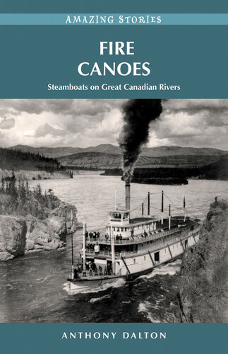 Fire Canoes Steamboats On Great Canadian Rivers Anthony Dalton