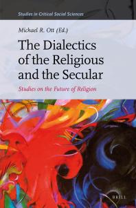 The Dialectics Of The Religious And The Secular Studies On The Future Of Religion 1st Edition Michael R Ott