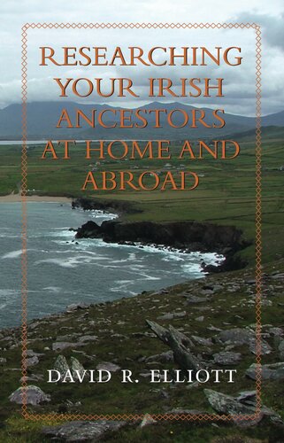 Researching Your Irish Ancestors At Home And Abroad David R Elliott