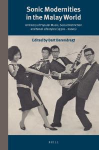 Sonic Modernities In The Malay World A History Of Popular Music Social Distinction And Novel Lifestyles 1930s 2000s 1st Edition Bart Barendregt