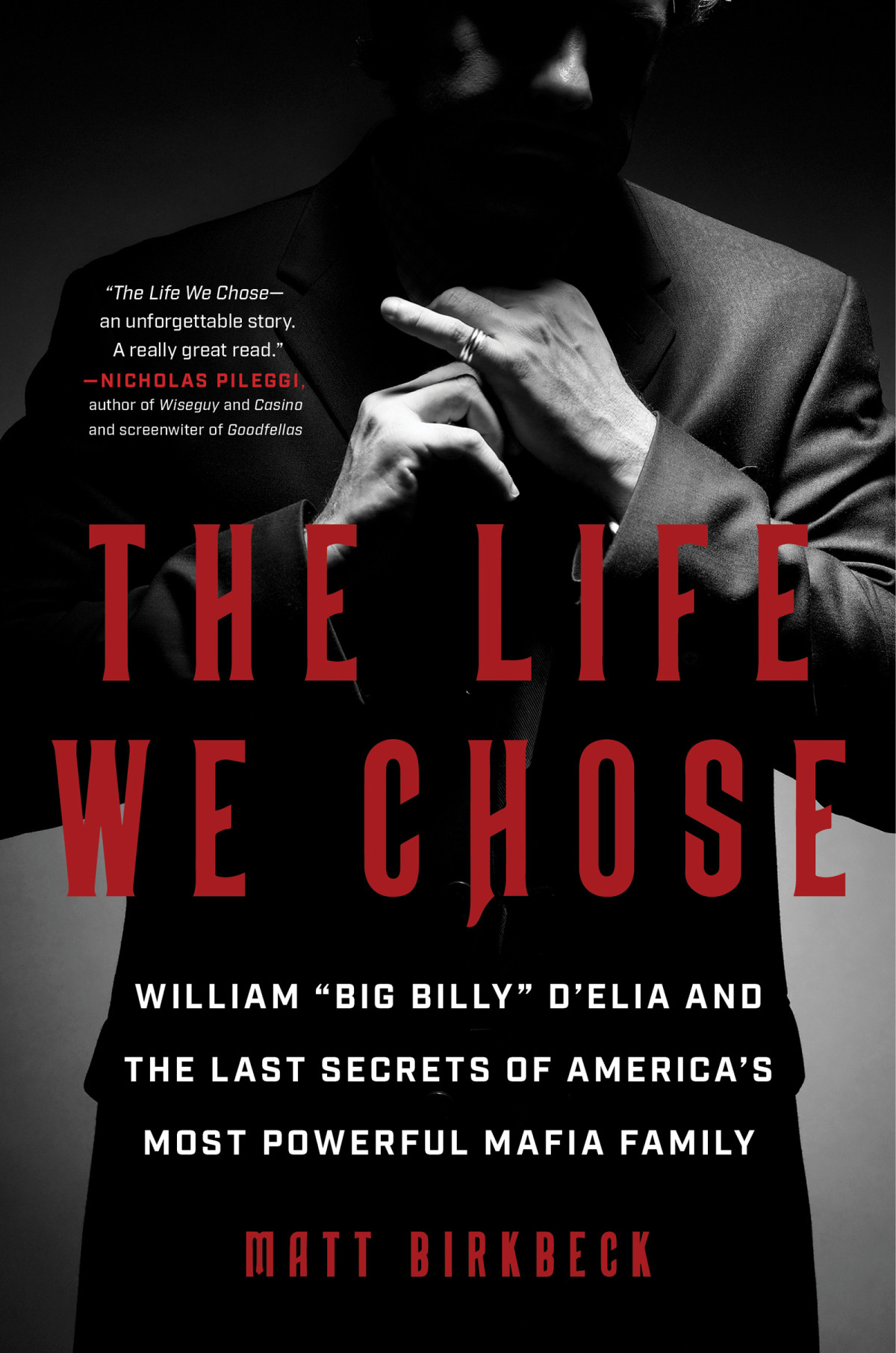 The Life We Chose William Big Billy Delia And The Last Secrets Of Americas Most Powerful Mafia Family Matt Birkbeck