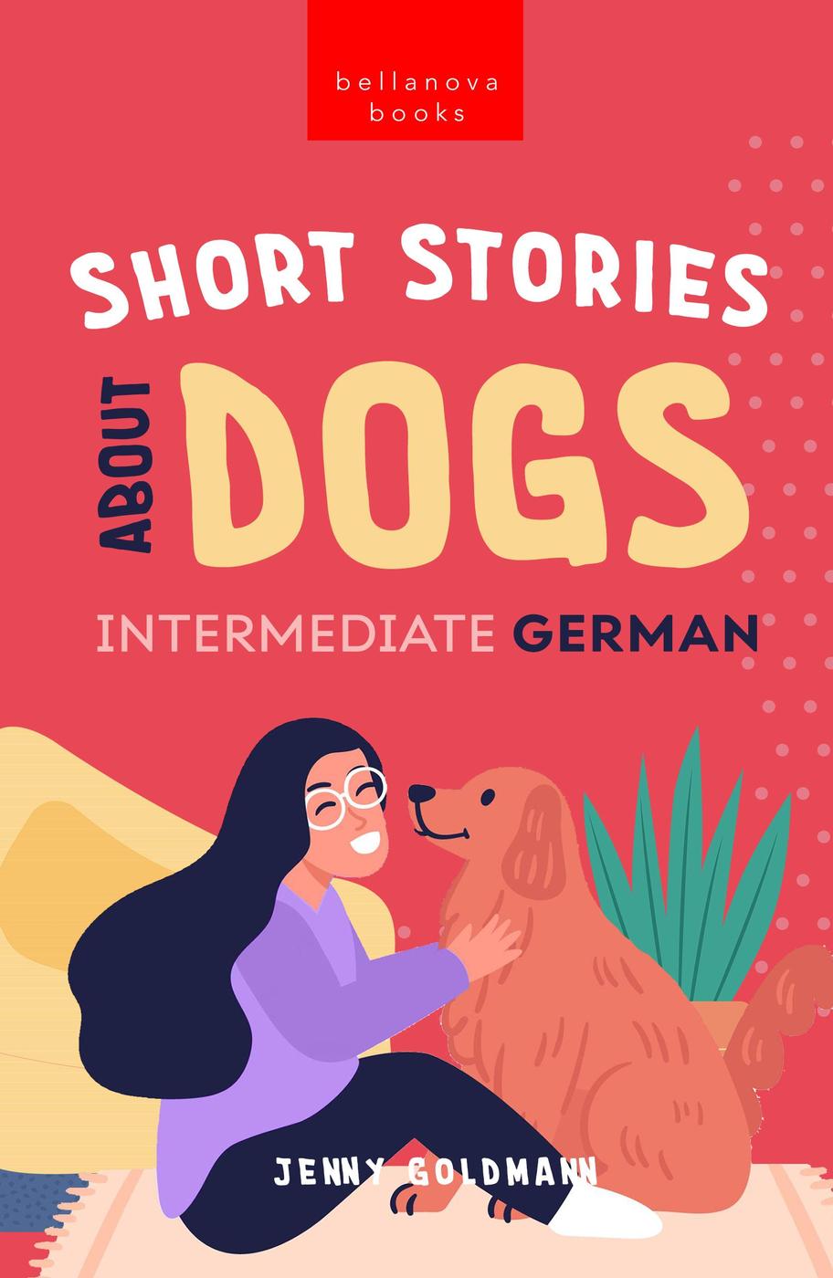 Short Stories About Dogs In Intermediate German B1b2 Cefr 13 Pawsome Short Stories For German Learners Jenny Goldmann