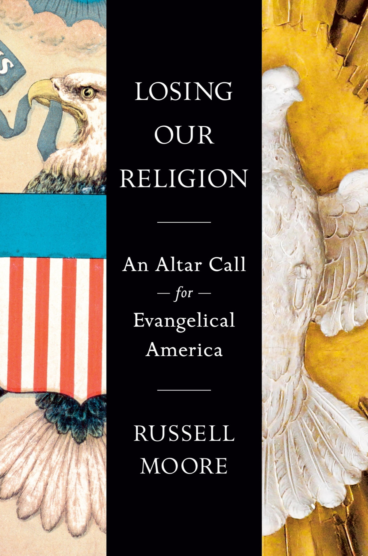Losing Our Religion An Altar Call For Evangelical America Russell Moore