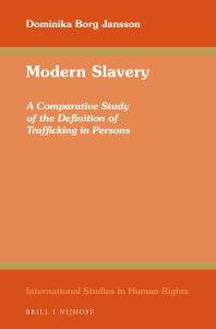 Modern Slavery A Comparative Study Of The Definition Of Trafficking In Persons 1st Edition Dominika Borg Jansson