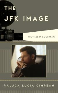 The Jfk Image Profiles In Docudrama Raluca Lucia Cimpean