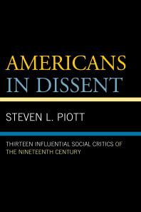 Americans In Dissent Thirteen Influential Social Critics Of The Nineteenth Century Steven L Piott