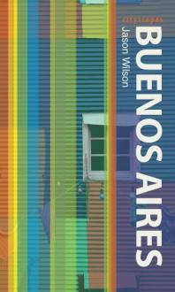 Buenos Aires 1st Edition Jason Wilson