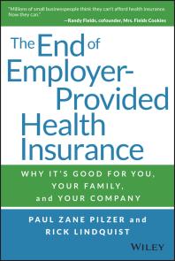 The End Of Employerprovided Health Insurance Why Its Good For You And Your Company 1st Edition Paul Zane Pilzer Rick Lindquist Rick Lindquist