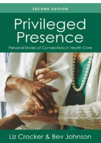 Privileged Presence Personal Stories Of Connections In Health Care Liz Crocker Bev Johnson