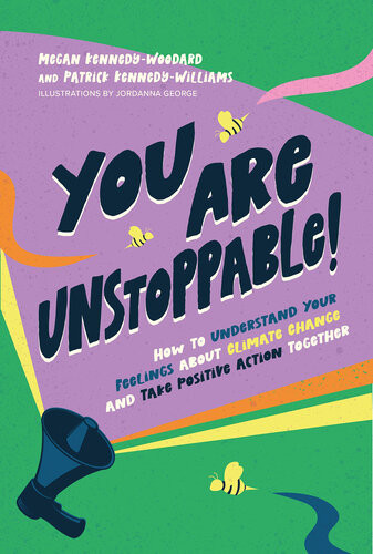 You Are Unstoppable How To Understand Your Feelings About Climate Change And Take Positive Action Together Megan Kennedywoodard Dr Patrick Kennedywilliams
