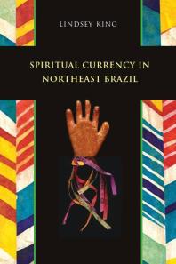 Spiritual Currency In Northeast Brazil 1st Edition Lindsey King