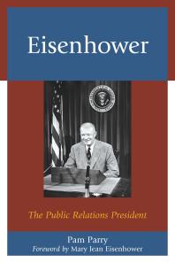 Eisenhower The Public Relations President Pam Parry Mary Jean Eisenhower