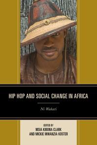 Hip Hop And Social Change In Africa Ni Wakati Msia Kibona Clark Sheba Lo Mickie Mwanzia Koster Shaheen Ariefdien Asligl Berktay Klara Boyerrossol Rico Chapman Msia Kibona Clark Katharina Greven John Idriss Lahai