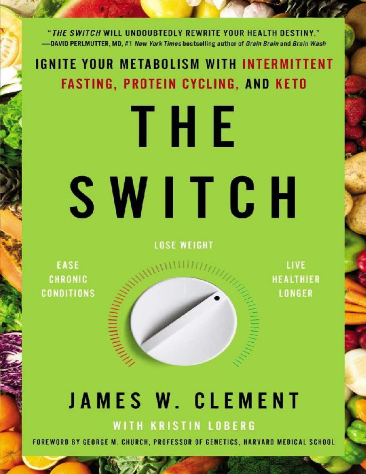 The Switch Ignite Your Metabolism With Intermittent Fasting Protein Cycling And Keto James W Clement George M Church
