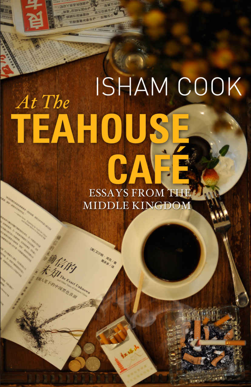 At The Teahouse Cafe Essays From The Middle Kingdom Isham Cook