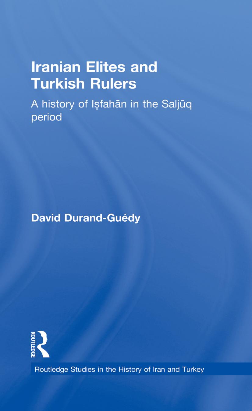Iranian Elites And Turkish Rulers A History Of Isfahan In The Saljuq Period David Durandgudy