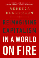 Reimagining Capitalism In A World On Fire 1st Edition Rebecca Henderson