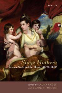 Stage Mothers Women Work And The Theater 16601830 Laura Engel Kathryn Lowerre Elaine M Mcgirr Helen E M Brooks Gilli Bushbailey Marilyn Francus Judith Hawley Jade Higa Emrys D Jones Ellen Malenas Ledoux