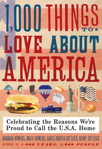1000 Things To Love About America Celebrating The Reasons Were Proud To Call The U S A Home Brent Bowers Barbara Bowers Henry Gottlieb Agnes Gottlieb