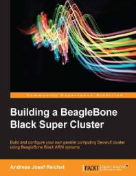 Building A Beaglebone Black Super Cluster 1st Edition Andreas Josef Reichel