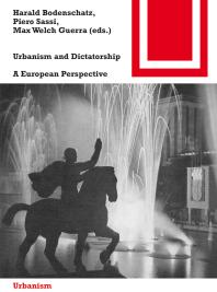 Urbanism And Dictatorship A European Perspective 1st Edition Harald Bodenschatz Piero Sassi Max Welch Guerra