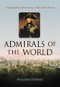 Admirals Of The World A Biographical Dictionary 1500 To The Present 1st Edition William Stewart