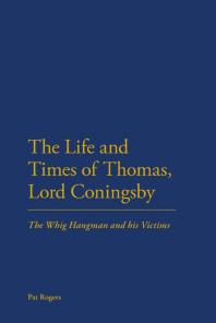 The Life And Times Of Thomas Lord Coningsby The Whig Hangman And His Victims 1st Edition Pat Rogers