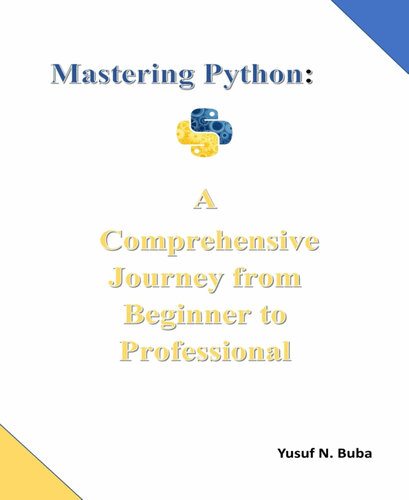 Mastering Python A Comprehensive Journey From Beginner To Professional Yusuf Buba