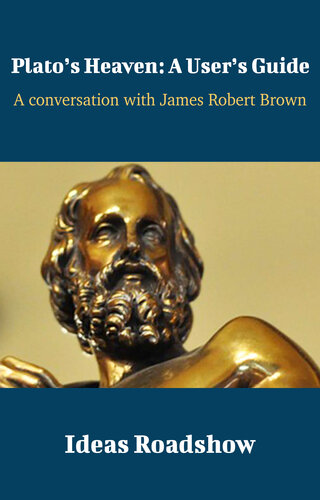 Platos Heaven A Users Guide A Conversation With James Robert Brown Howard Burton