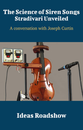 The Science Of Siren Songs Stradivari Unveiled A Conversation With Joseph Curtin Howard Burton