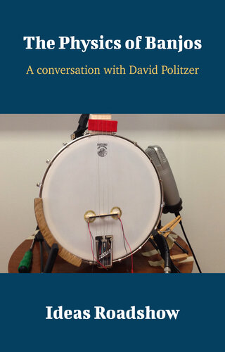 The Physics Of Banjos A Conversation With David Politzer Howard Burton