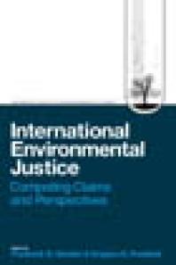 International Environmental Justice Competing Claims And Perspectives Frederick D Gordon Gregory K Freeland