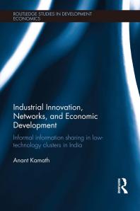 Industrial Innovation Networks And Economic Development Informal Information Sharing In Lowtechnology Clusters In India First Edition Anant Kamath
