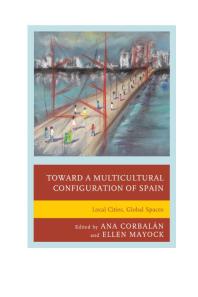 Toward A Multicultural Configuration Of Spain Local Cities Global Spaces Ana Corbaln Maryanne L Leone Ellen Mayock Alicia Castillo Villanueva Javier De Entrambasaguas Mara Del Carmen Alfonso Garcia Thomas Deveny Donna Gillespie Victoria L Ketz Sohyun Lee
