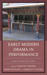 Early Modern Drama In Performance Essays In Honor Of Lois Potter Mark Netzloff Arthur F Kinney Bradley D Ryner Darlene Farabee Andrew James Hartley Zdenk Stbrn Evelyn Tribble Virginia Mason Vaughan Michle Willems Jay Halio