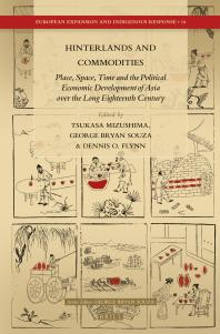 Hinterlands And Commodities Place Space Time And The Political Economic Development Of Asia Over The Long Eighteenth Century 1st Edition Tsukasa Mizushima George Bryan Souza Dennis O Flynn
